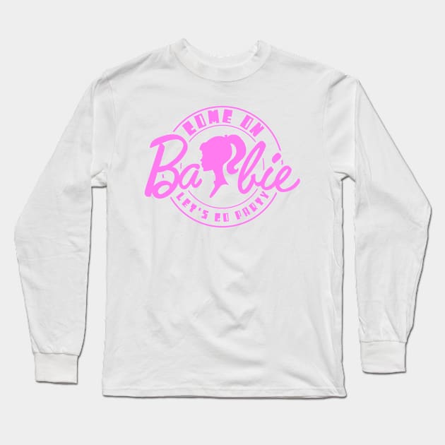 Come On Barbie X Long Sleeve T-Shirt by LopGraphiX